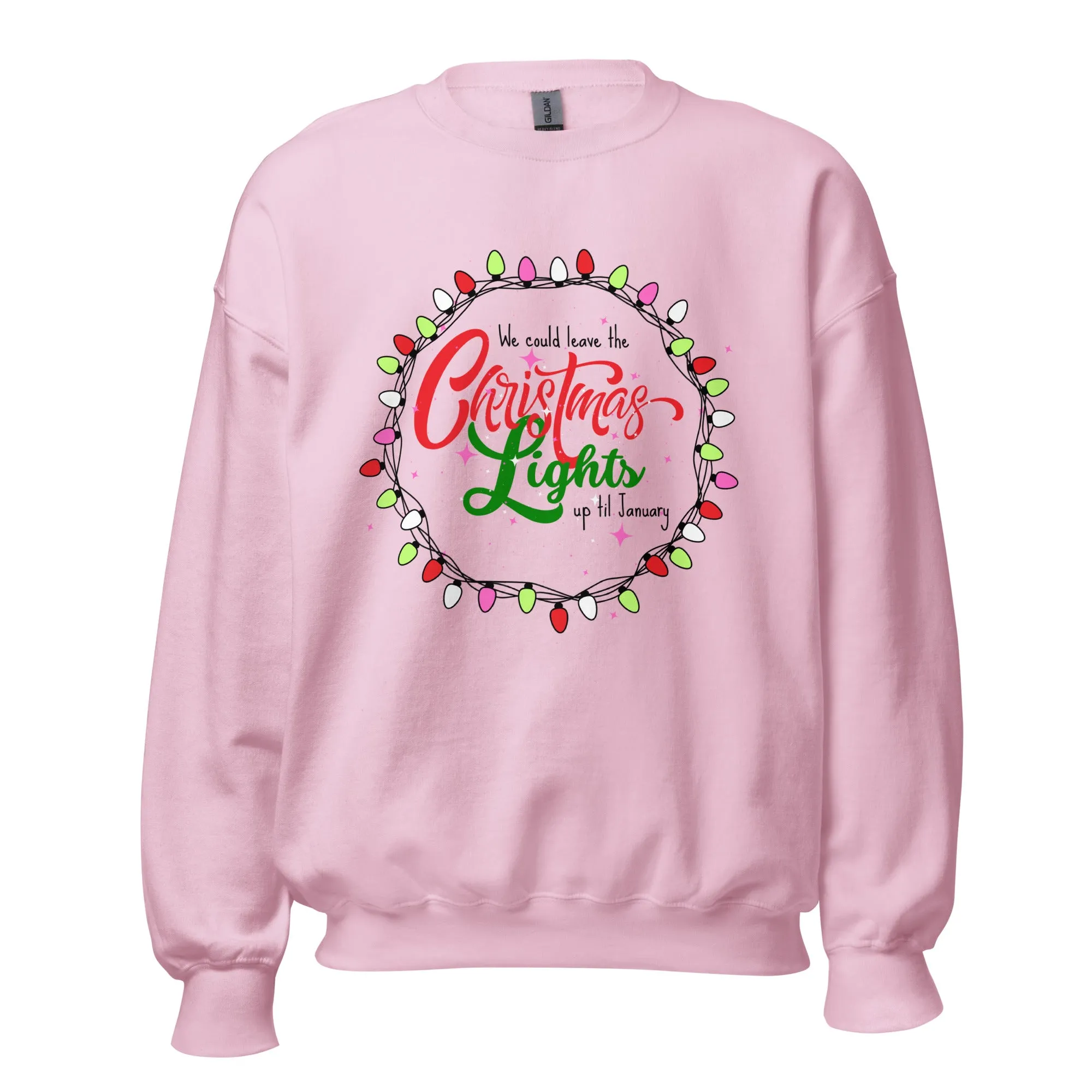 We Could Leave The Christmas Lights Up Til January - Sweatshirt